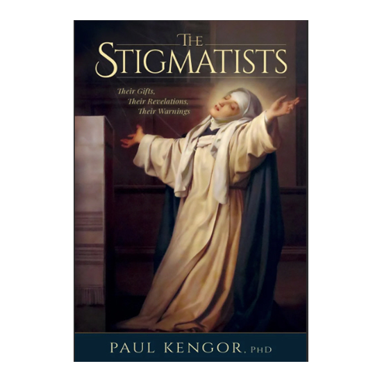 The Stigmatists: Their Gifts, Their Revelations, Their Warnings