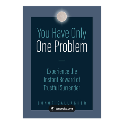 You have Only One Problem: Experience the Instant Reward of Trustful Surrender