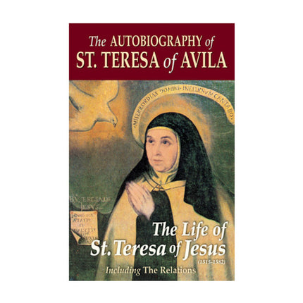 The Autobiography of Saint Teresa of Avila: The Life of St. Teresa of Jesus